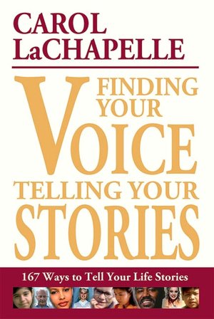 Finding Your Voice, Telling Your Stories: 167 Ways to Tell Your Life Stories
