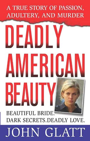Deadly American Beauty: A True Story of Passion, Adultery, and Murder