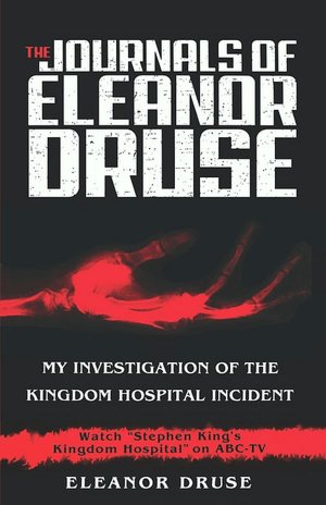 The Journals Of Eleanor Druse: My Investigation Of The Kingdom Hospital Incident