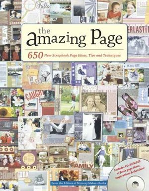 The Amazing Page: 650 Scrapbook Page Ideas, Tips and Techniques
