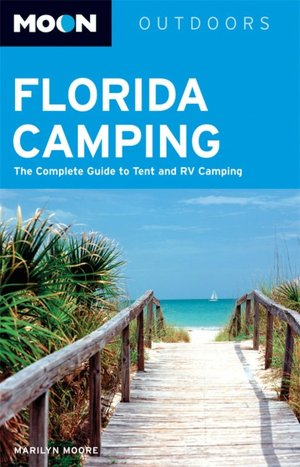 Moon Florida Camping: The Complete Guide to Tent and RV Camping