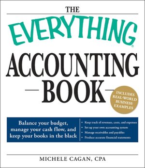 The Everything Accounting Book: Balance Your Budget, Manage Your Cash Flow, And Keep Your Books in the Black