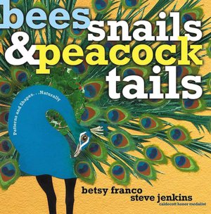 Bees, Snails, and Peacock Tails: Patterns and Shapes...Naturally