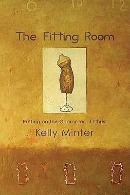 The Fitting Room: Putting On the Character of Christ