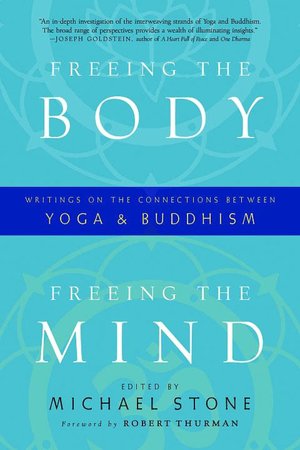 Freeing the Body, Freeing the Mind: Writings on the Connections between Yoga and Buddhism
