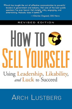 How to Sell Yourself: Using Leadership, Likability, and Luck to Succeed