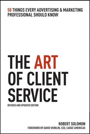 The Art of Client Service: 58 Things Every Advertising & Marketing Professional Should Know