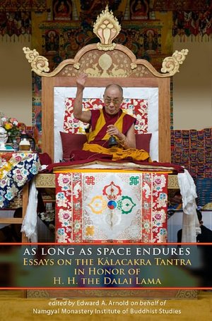 As Long As Space Endures: Essays on the Kalacakra Tantra in Honor of the Dalai Lama