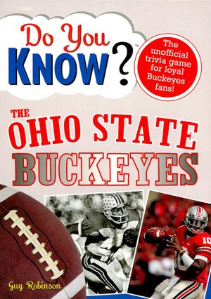 Do You Know the Ohio State Buckeyes?: 100 Hard-hitting Questions on Your Beloved Buckeyes