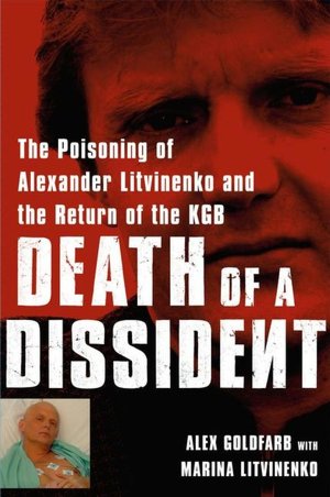 Death of a Dissident: The Poisoning of Alexander Litvinenko and the Return of the KGB