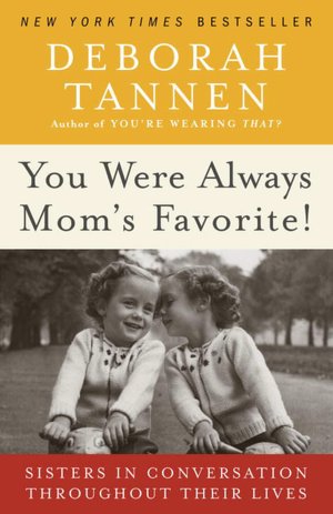 You Were Always Mom's Favorite: Sisters in Conversation Throughout Their Lives