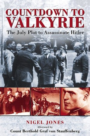 Countdown to Valkyrie: The July Plot to Assassinate Hitler