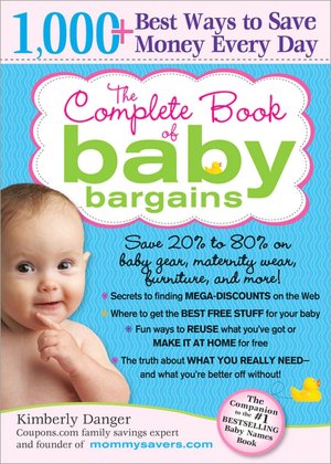 Complete Book of Baby Bargains, 2E: 1,000+ Best Ways to Save Money Every Day