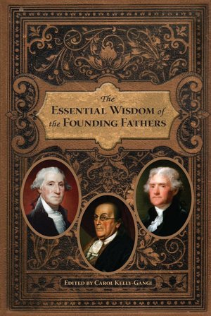 The Essential Wisdom of the Founding Fathers