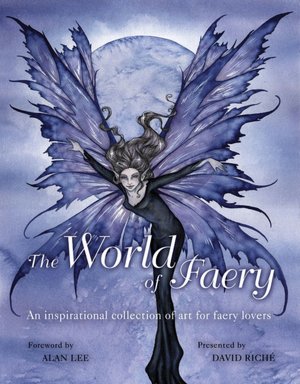 The World of Faery: An Inspirational Collection of Art for Faery Lovers