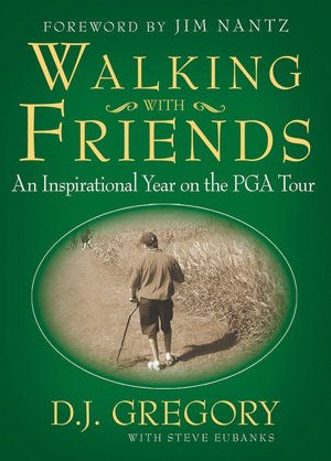 Walking with Friends: An Inspirational Year on the PGA Tour