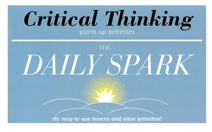 Critical Thinking: 180 Easy-to-Use Lessons and Class Activities! (The Daily Spark)