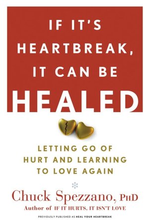 If It's Heartbreak, It Can Be Healed: Letting Go of Hurt and Learning to Love Again