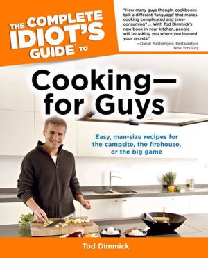 The Complete Idiot's Guide to Cooking for Guys