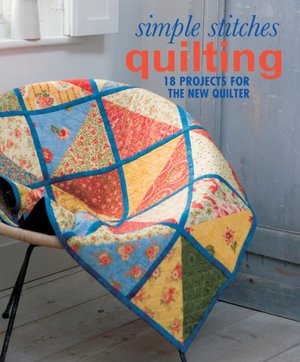 Simple Stitches: Quilting: 18 Projects for the New Quilter