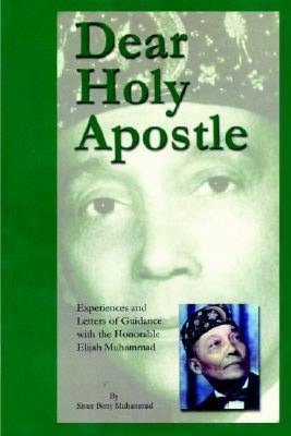 Dear Holy Apostle: Experiences and Letters of Guidance with the Honorable Elijah Muhammad