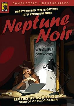 Neptune Noir: Unauthorized Investigations into Veronica Mars