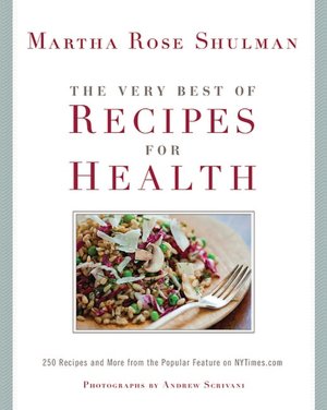 The Very Best of Recipes for Health: 250 Recipes and More from the Popular Feature on NYTimes. Com