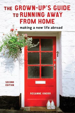 The Grown-up's Guide to Running Away from Home: Making a New Life Abroad
