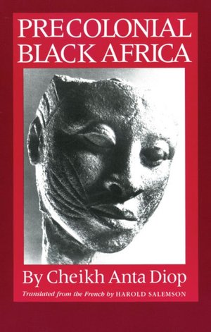 Precolonial Black Africa: A Comparative Study of the Political and Social Systems of Europe and Black Africa, from Antiquity to the Formation of Mod