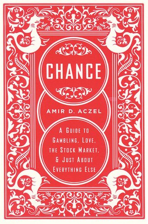 Chance: A Guide to Gambling, Love, the Stock Market & Just About Everything Else