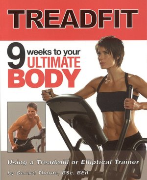 Treadfit: 9 Weeks to Your Ultimate Body Using a Treadmill or Elliptical