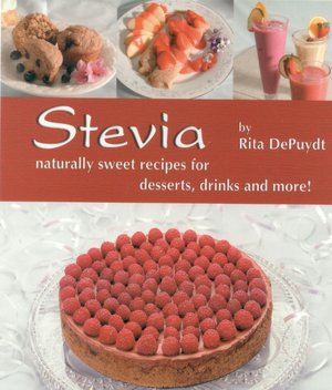Stevia: Naturally Sweet Recipes for Desserts, Drinks, and More!