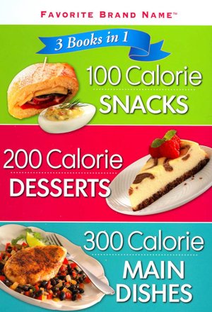 3 Books in 1: 100 Calorie Snacks, 200 Calorie Desserts, 300 Calorie Main Dishes (Favorite Brand Name Series)