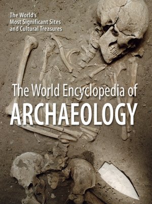 World Encyclopedia of Archaeology: The World's Most Significant Sites and Cultural Treasures