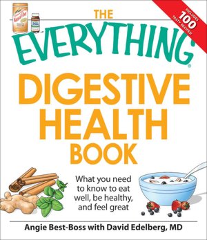 The Everything Digestive Health Book: What you need to know to eat well, be healthy, and feel great