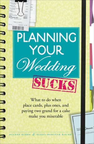 Planning Your Wedding Sucks: What to do when place cards, plus ones, and paying two grand for a cake make you miserable