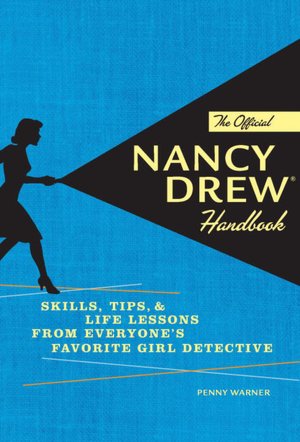 Official Nancy Drew Handbook: Skills, Tips, and Life Lessons from Everyone's Favorite Girl Detective