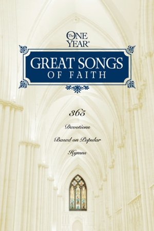 The One Year Great Songs of Faith: 365 Devotions Based on Popular Hymns