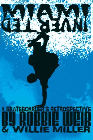 Miami Inverted: A Skateboarders Retrospective
