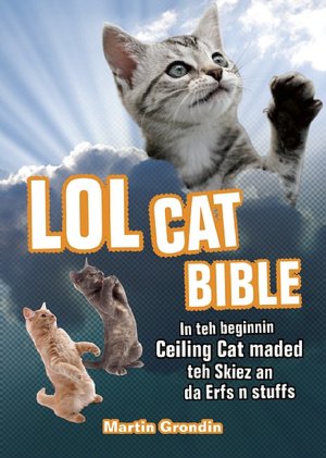 LOLcat Bible: In teh beginnin Ceiling Cat maded teh skiez An da Urfs n stuffs