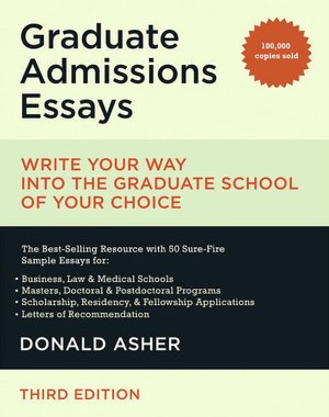 Graduate Admissions Essays: Write Your Way into the Graduate School of Your Choice