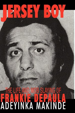 Jersey Boy: The Life and Mob Slaying of Frankie DePaula