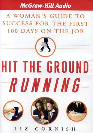 Hit the Ground Running: A Woman's Guide to Success for the First 100 Days on the Job