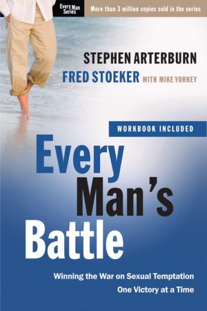 Every Man's Battle: Every Man's Guide to Winning the War on Sexual Temptation One Victory at a Time