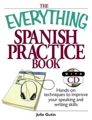 Everything Spanish Practice Book: Hands-on Techniques to Improve Your Speaking And Writing Skills
