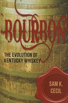 Bourbon: The Evolution of Kentucky Whiskey