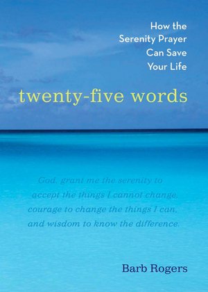 Twenty-Five Words: How the Serenity Prayer Can Save Your Life