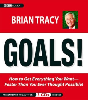 Goals! How to Get Everything You Want-Faster Than You Thought Possible