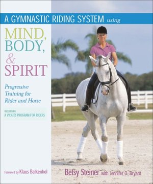 A Gymnastic Riding System Using Mind, Body and Spirit: Progressive Training for Rider and Horse