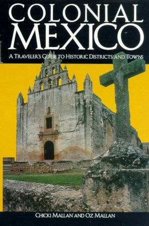 Colonial Mexico: A Guide to Historic Districts and Towns